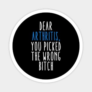 Dear Arthritis The You Picked Wrong Bitch Magnet